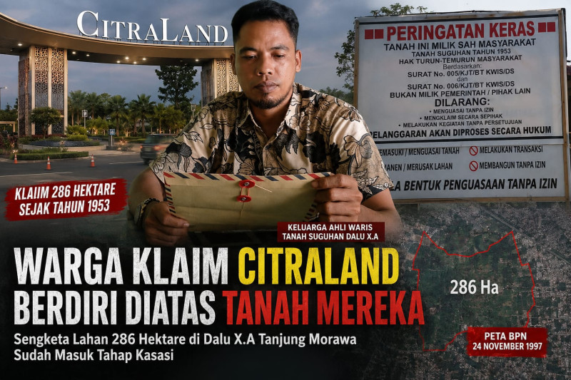 &lrm;Kelompok Tanah Suguhan Dalu Sepuluh A Klaim Citraland Berdiri Diatas Tanah Warisan Warga Seluas 286 Hektar &lrm;